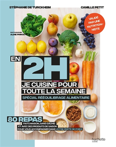 En 2 h, je cuisine pour toute la semaine : spécial rééquilibrage alimentaire : 80 repas faits maison