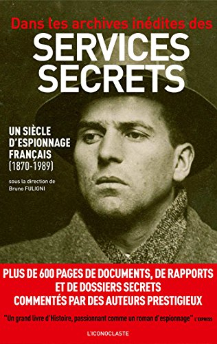 Dans les archives inédites des services secrets : un siècle d'espionnage français (1870-1989)