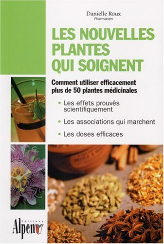 Les nouvelles plantes qui soignent : découvrez les pouvoirs naturels des plantes médicinales