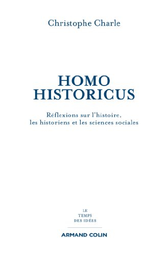 Homo historicus : réflexions sur l'histoire, les historiens et les sciences sociales