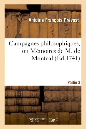 Campagnes philosophiques, ou Mémoires de M. de Montcal. Partie 3: contenans l'Histoire de la guerre 