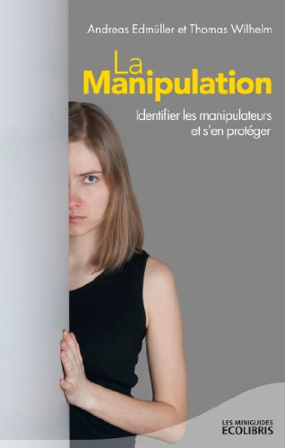 La manipulation : identifier les manipulateurs et s'en protéger