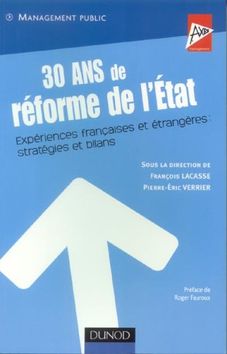 30 ans de réforme de l'Etat : expériences françaises et étrangères : stratégies et bilans