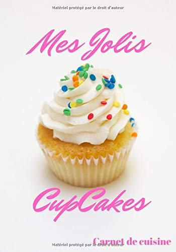 Mes Jolis Cupcakes: Cuisiner de Jolis Cupcakes | Les recettes pour les meilleurs Cupcakes | Un cadea