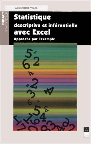 Statistique descriptive et inférentielle avec Excel : approche par l'exemple