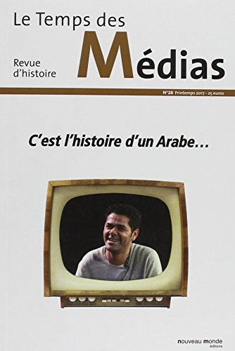 Temps des médias (Le), n° 28. C'est l'histoire d'un Arabe...
