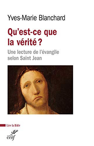 Qu'est-ce que la vérité ? : une lecture de l'Evangile selon saint Jean