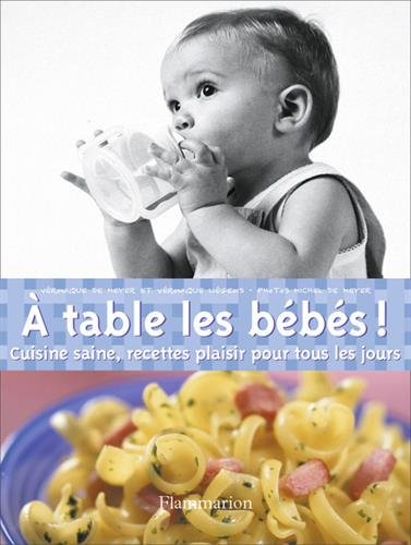 A table les bébés ! : cuisine saine, recettes plaisir pour tous les jours