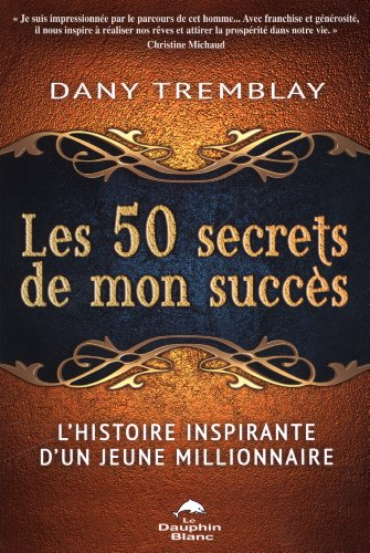 Les 50 secrets de mon succès : histoire inspirante d'un jeune millionnaire