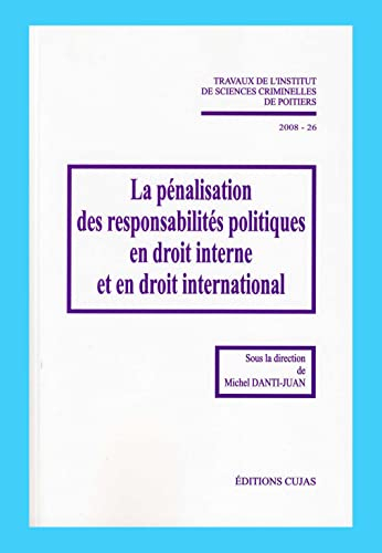 La pénalisation des responsabilités politiques en droit interne et en droit international