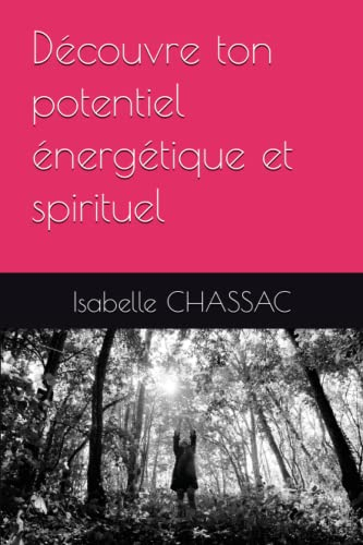Découvre ton potentiel énergétique et spirituel: Spiritualité- développement spirituel