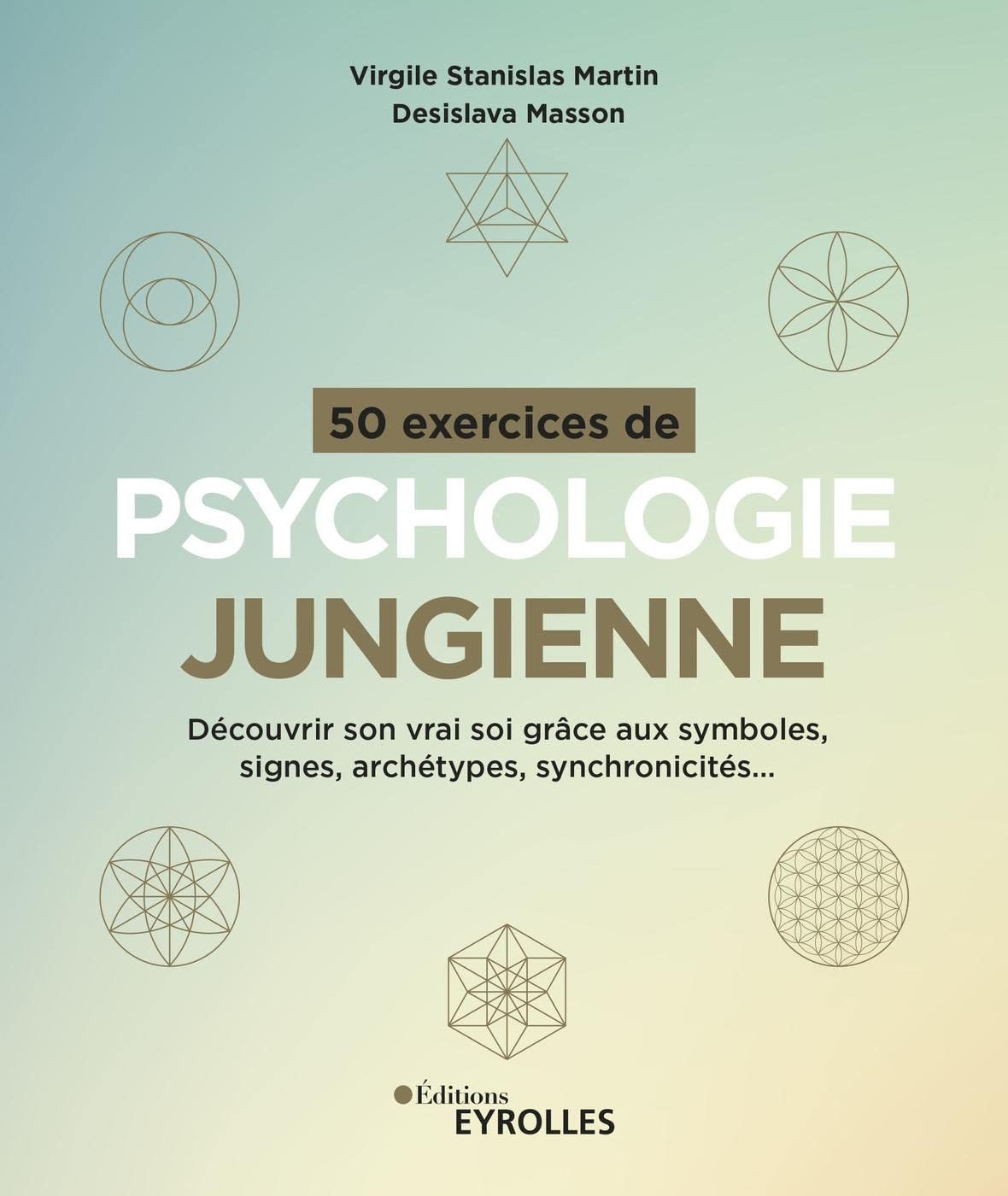 50 exercices de psychologie jungienne : découvrir son vrai soi grâce aux symboles, signes, archétype