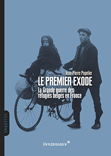 Le premier exode : la Grande Guerre des réfugiés belges en France