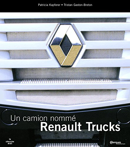 Renault Trucks : une autre idée du camion - Patricia Kapferer, Tristan Gaston-Breton