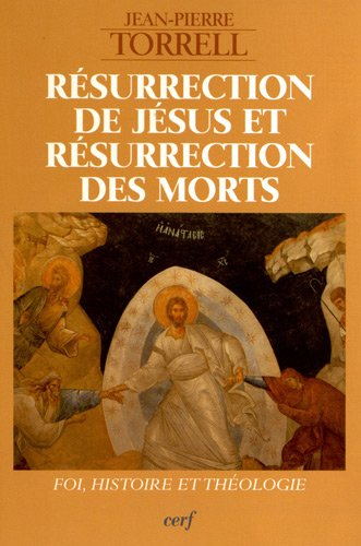 Résurrection de Jésus et résurrection des morts : foi, histoire et théologie