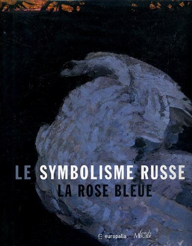 Le symbolisme russe : la rose bleue : expositions, Bruxelles, Musée communal d'Ixelles, 13 oct. 2005