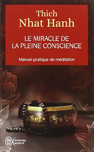 Le miracle de la pleine conscience : manuel pratique de méditation