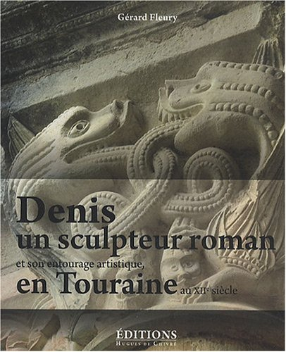 Denis, un sculpteur roman et son entourage artistique en Touraine au XIIe siècle : les oeuvres attac