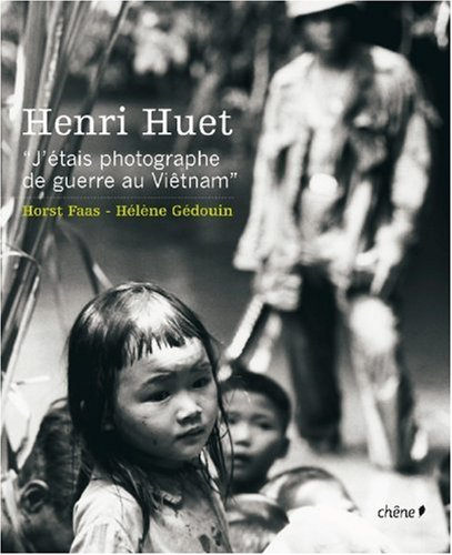 Henri Huet : j'étais photographe de guerre au Viêtnam