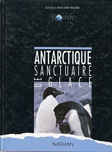 Antarctique : sanctuaire de glace
