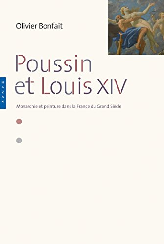Poussin et Louis XIV : peinture et monarchie dans la France du Grand Siècle