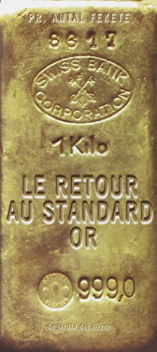 Le retour au standard or : les raisons pour lesquelles le standard-or va remplacer l'argent-papier, 