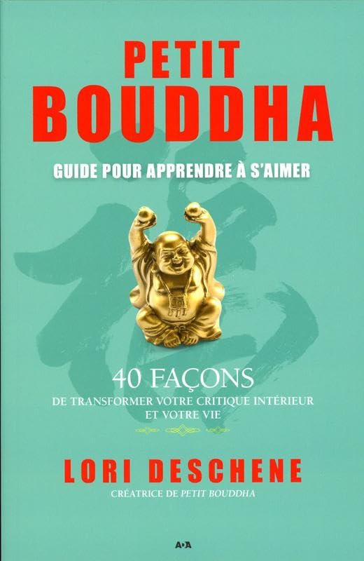 Petit Bouddha pour apprendre à s'aimer : 40 façons de transformer votre critique intérieur et votre 