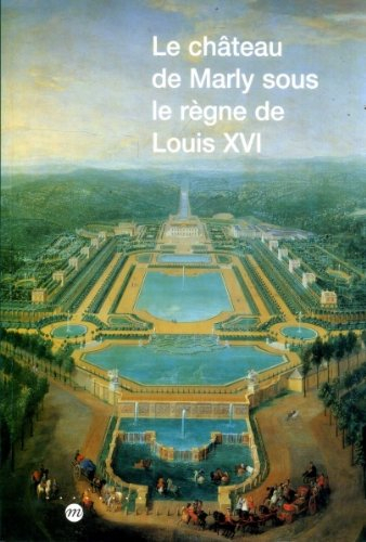 Le château de Marly sous le règne de Louis XVI : étude du décor et de l'ameublement des appartements