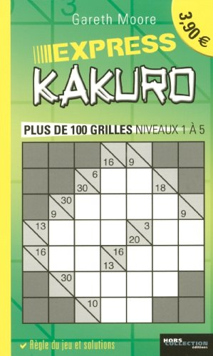 Kakuro express : plus de 100 grilles niveaux 1 à 5
