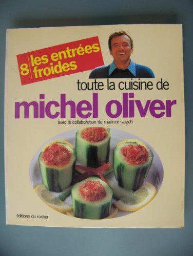 Toute la cuisine de Michel Oliver. Vol. 8. Les Entrées froides