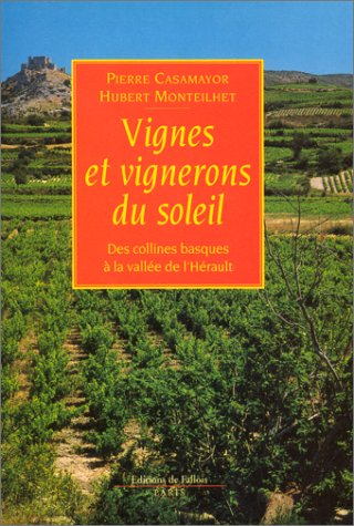 Vignes et vignerons du soleil : des collines basques à la vallée de l'Hérault