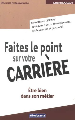 Faites le point sur votre carrière : être bien dans son métier : la méthode TRICAM appliquée à votre