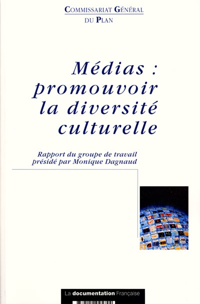 Médias : promouvoir la diversité culturelle : rapport du groupe de travail présidé par Monique Dagna