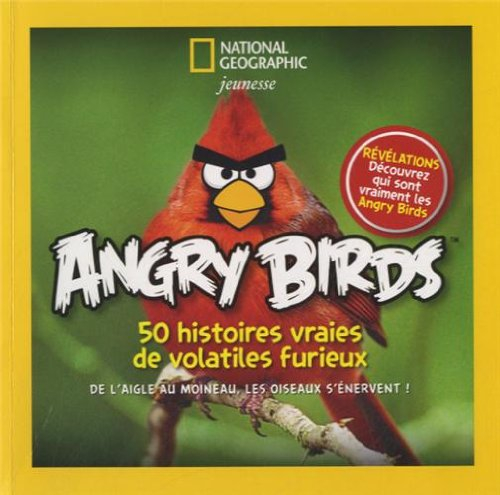 Angry birds : 50 histoires vraies de volatiles furieux : de l'aigle au moineau, les oiseaux s'énerve