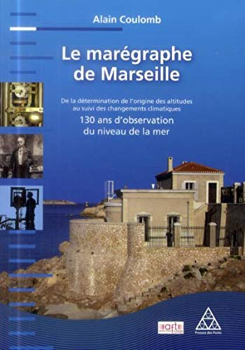 Le marégraphe de Marseille : de la détermination de l'origine des altitudes au suivi des changements