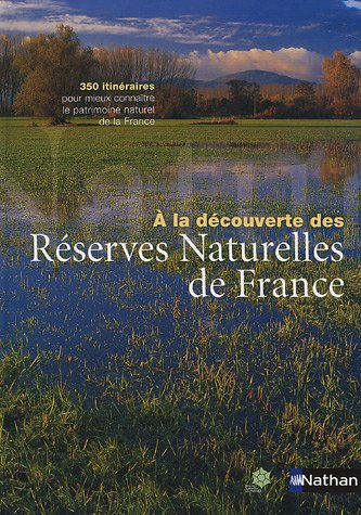 À la découverte des réserves naturelles de France : 350 itinéraires pour mieux connaître le patrimoi