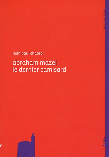 Abraham Mazel, 1677-1710 : le dernier camisard