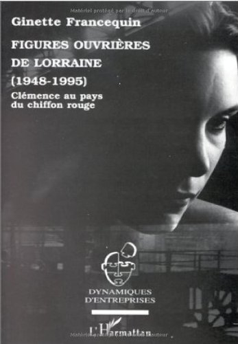 Figures ouvrières de Lorraine (1948-1995) : clémence au pays du chiffon rouge