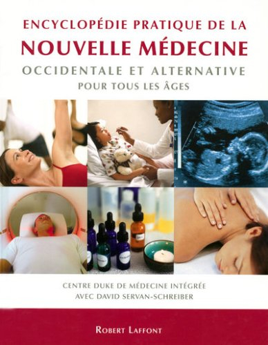 Encyclopédie pratique de la nouvelle médecine occidentale et alternative pour tous les âges