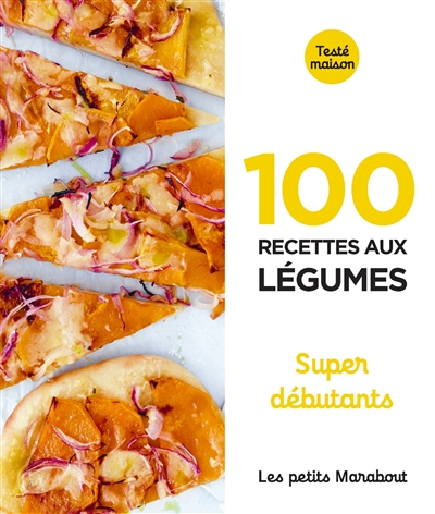 100 recettes aux légumes : super débutants