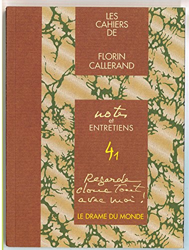 Les cahiers de Florin Callerand. Vol. 4. Notes et entretiens. Vol. 1. Regarde donc tout avec moi ! :