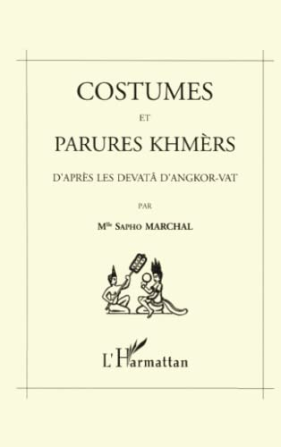 Costumes et parures khmers : d'après les devatâ d'Angkor-Vat