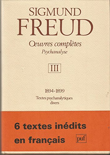 oeuvres complètes psychanalyse : volume 3, 1894-1899, textes psychanalytiques divers
