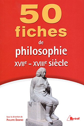 50 fiches pour comprendre la philosophie du XVIIe et XVIIIe siècles