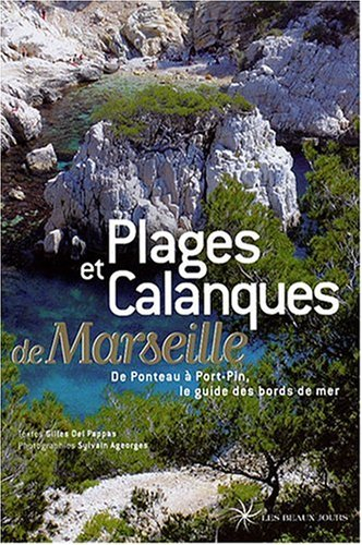Plages et calanques de Marseille : de Ponteau à Port-Pin, le guide des bords de mer