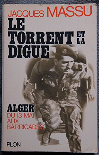 le torrent et la digue. alger, du 13 mai aux barricades. photos hors texte. editions plon. 1972. (al