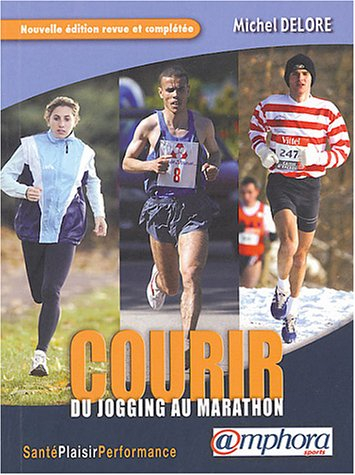 Courir : du jogging au marathon : santé, plaisir, performance