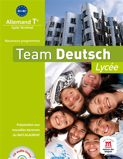 Team Deutsch lycée : allemand terminale, cycle terminal, B1-B2, nouveaux programmes : préparation au