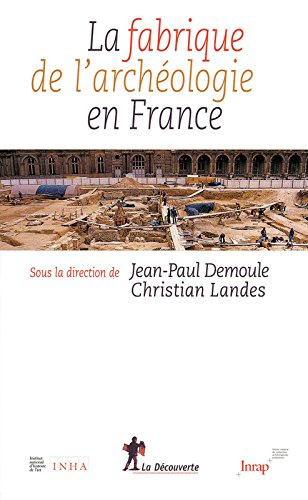 La fabrique de l'archéologie en France