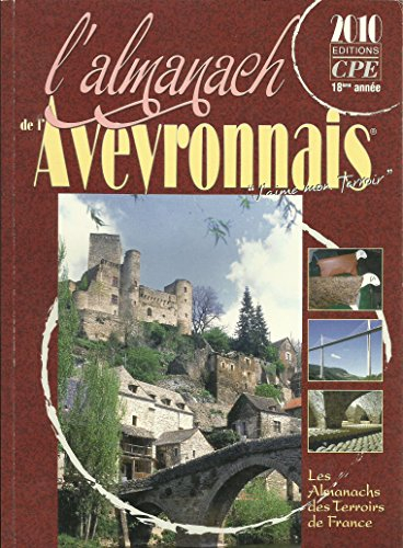 L'almanach de l'Aveyronnais 2010 : j'aime mon terroir, l'Aveyron